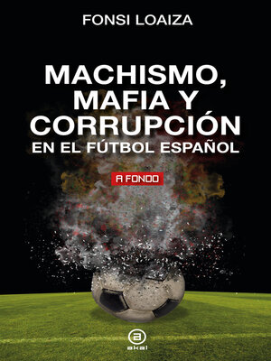 cover image of Machismo, mafia y corrupción en el fútbol español